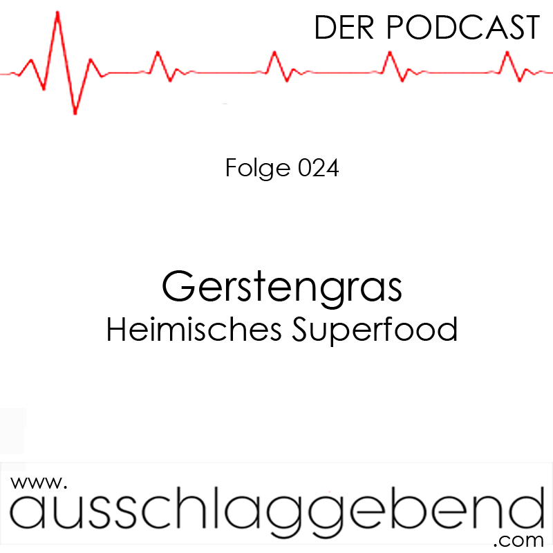 Folge 024 - Gerstengras - Heimisches Superfood