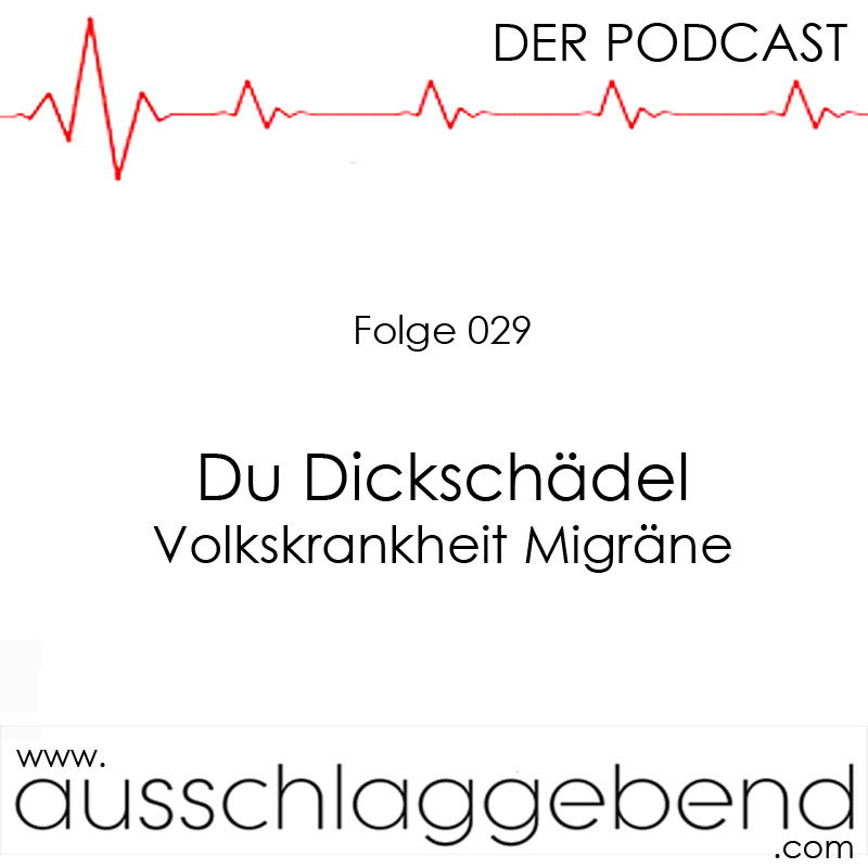 Folge 029 - Du Dickschädel - Volkskrankheit Migräne